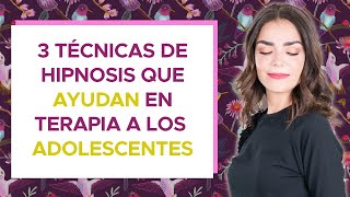 3 técnicas de hipnosis que ayudan en terapia a los adolescentes