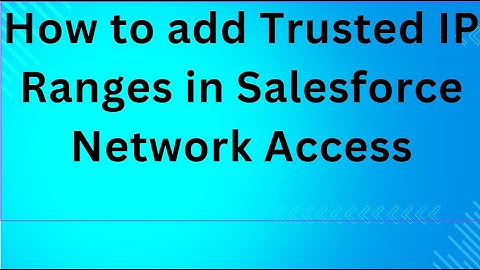 How to add Trusted IP Ranges in Salesforce, Network Access