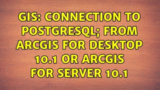 GIS: connection to postgresql; From ArcGIS for Desktop 10.1 OR ArcGIS for Server 10.1