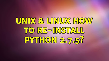 Unix & Linux: How to re-install python 2.7.5?