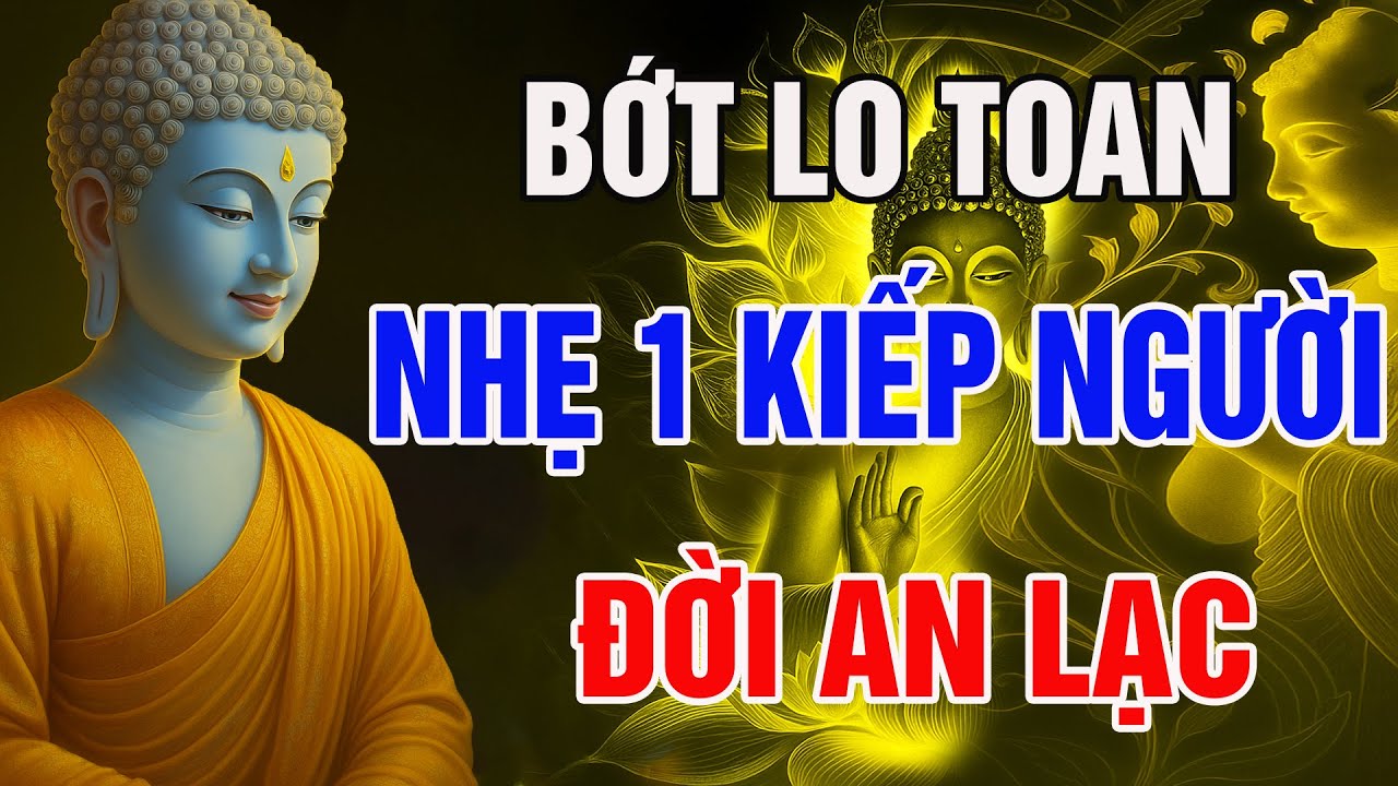 Phật Dạy Buông bớt lo toan, nhẹ một kiếp người |Tịnh Tâm An Lạc.