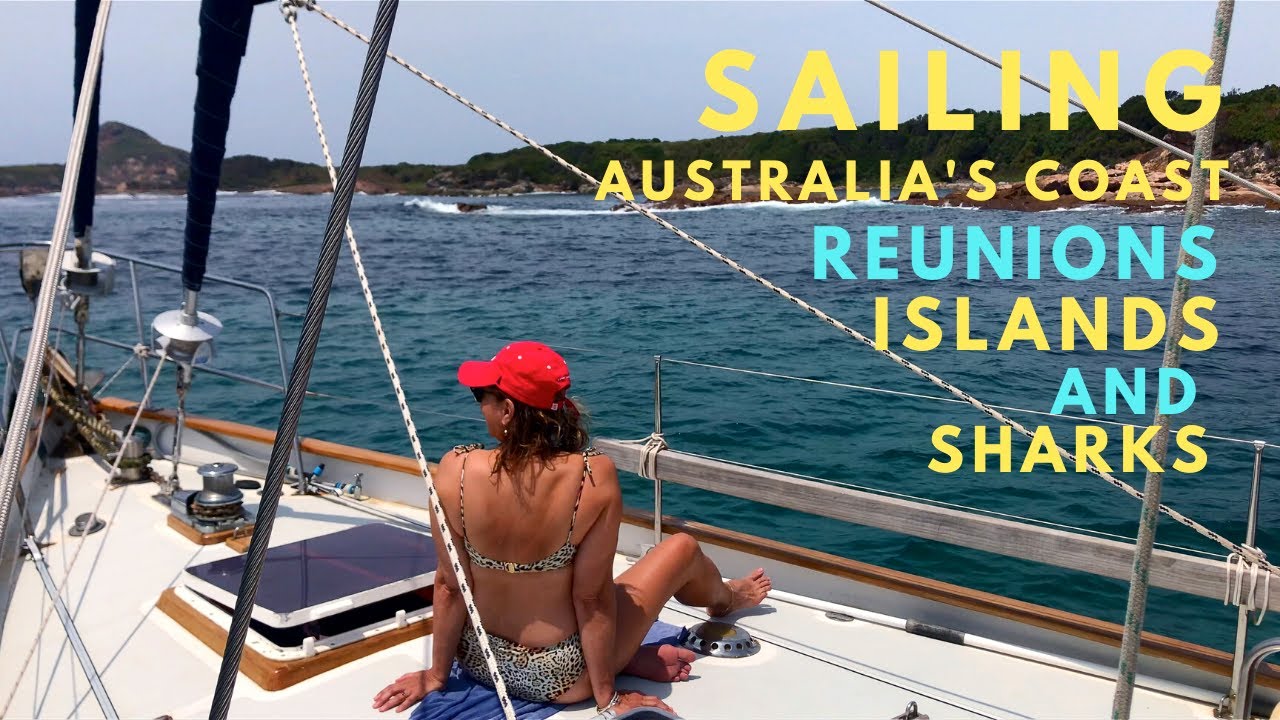REUNIONS, ISLANDS AND SHARKS SAILING AUSTRALIA'S COAST Sailing With