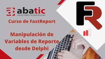 CURSO de FastReport Clase 23: Manipulación de Variables de Reporte desde Delphi - created by ABATIC