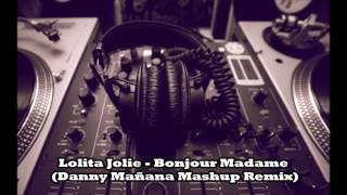 Lolita Jolie - Bonjour Madame (Danny Mañana Mashup Remix)