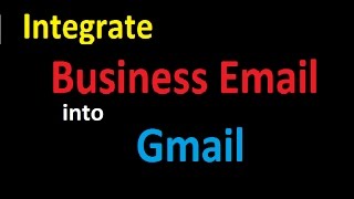 How to integrate business email into Gmail