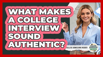 What Makes A College Interview Sound Authentic? - College Admissions Insider