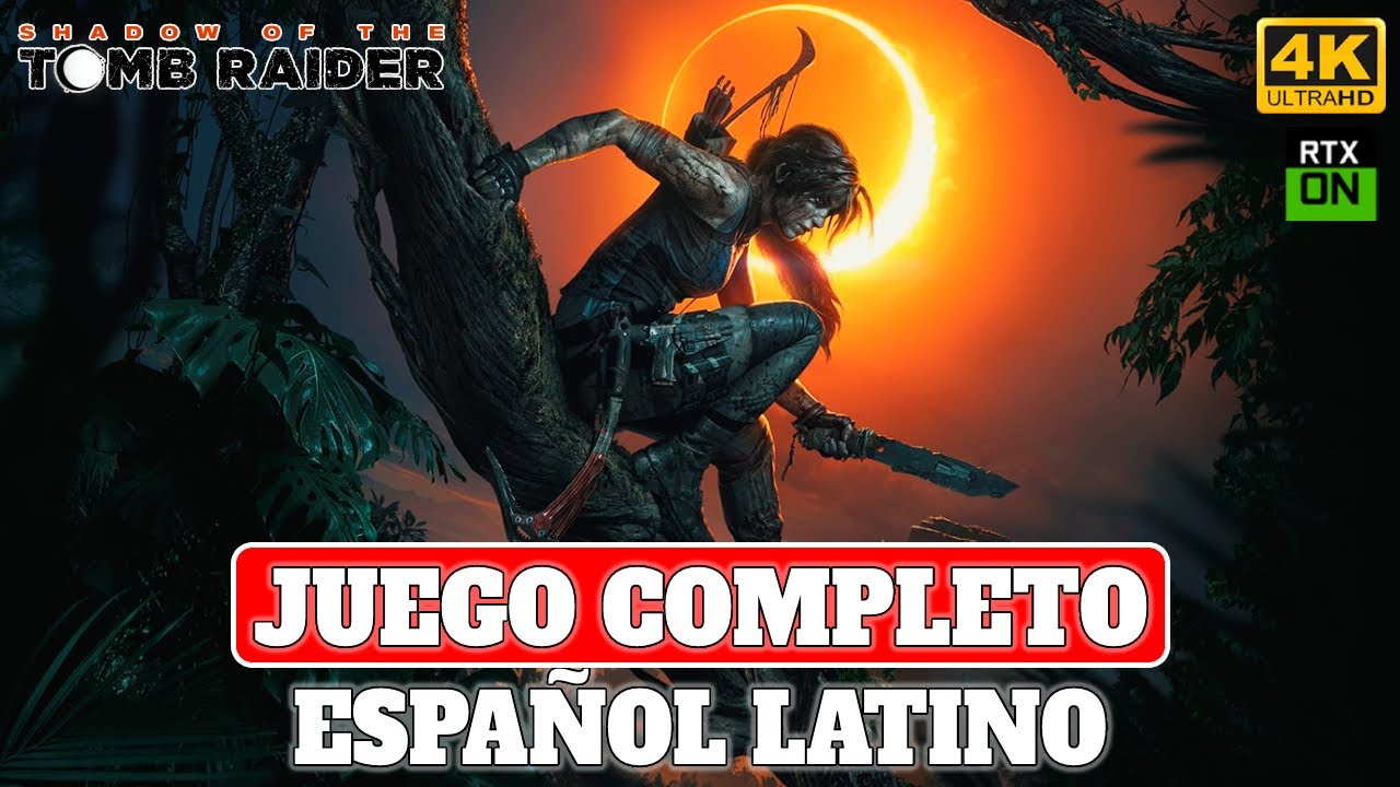 Shadow of the Tomb Raider | Juego Completo en Español Latino | PC Ultra RT 4K 60FPS