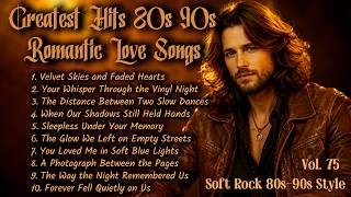 Greatest Hits Romantic (Sleepless Under Your Memory) 💖 80's 90's - Soft Rock Ballads - Vol 75