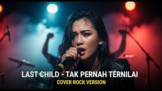 LAST CHILD - TAK PERNAH TERNILAI (COVER ROCK BY DARUNG_KA)