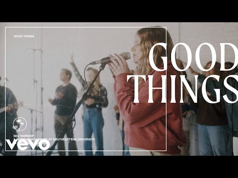 SEU Worship, Kenzie Walker, Luis Vicens - Good Things (Official Live Video)