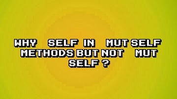 Explaining the Mystery Behind `&self` in `&mut self` Methods