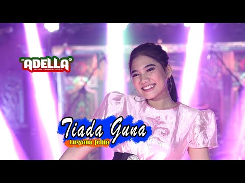 Tiada Guna - Lusyana Jelita - OM ADELLA