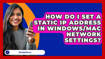 How Do I Set A Static IP Address In Windows/Mac Network Settings? - Be App Savvy