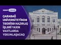 Qarabağ Universitetində tədrisə hazırlıq işləri yaxın vaxtlarda yekunlaşacaq