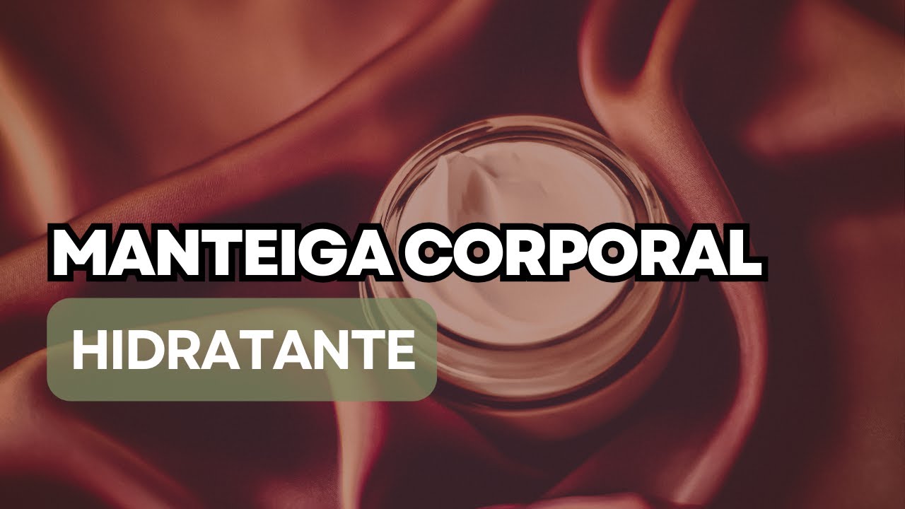 Manteiga Corporal Hidratante | Receita 100% natural e vegana