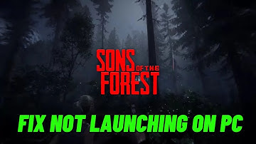 How To Fix Sons Of The Forest Not Launching or Won