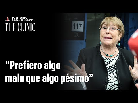 Bachelet tras votar en Plebiscito: "Prefiero algo malo que algo pésimo"