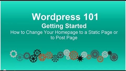 Wordpress 101 Tutorial: How to Change Your Homepage to a Static Page or to a Post Page