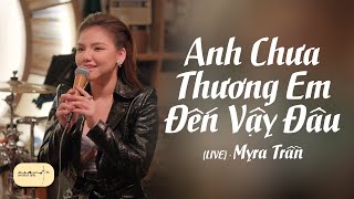 Anh Chưa Thương Em Đến Vậy Đâu (Live) - Myra Trần • Live at Acoustic Bar