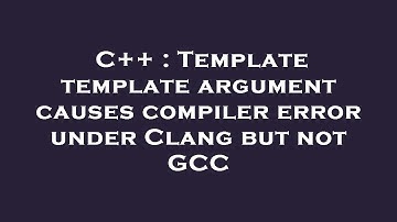 C++ : Template template argument causes compiler error under Clang but not GCC