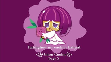 ꧁Rating how my cookies babysit onion cookie || part 2꧂