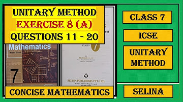 UNITARY METHOD, EXERCISE 8(A) QUESTIONS 11 TO 20, CONCISE MATHEMATICS