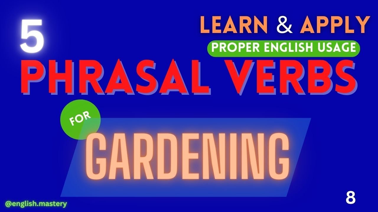 5 PHRASAL VERBS for GARDENING | ENGLISH PHRASAL VERBS | ENGLISH FLUENCY - SPOKEN ENGLISH