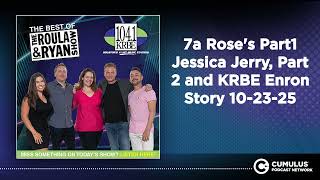 7a Rose's Part1 Jessica Jerry, Part 2 and KRBE Enron Story 10-23-25 | Best of The Roula & Ryan...