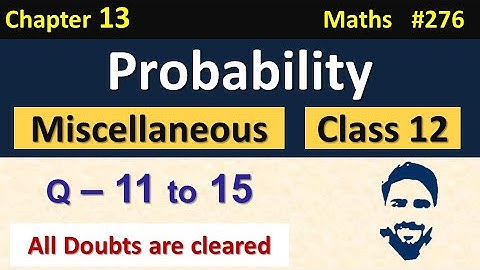 Miscellaneous Exercise Chapter 13 Class 12 (Q11, Q12, Q13, Q14, Q15) | Probability Class 12 | NCERT