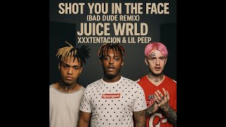 Juice Wrld  Shot You In The Face feat Xxxtentacion U0026 Lil Peep prod By Bad Dude