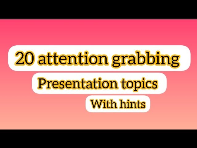 Presentation topics|| unique topics for students || class=