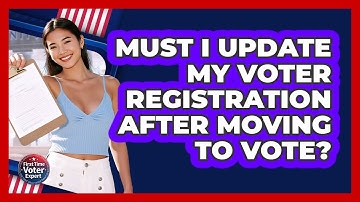 Must I Update My Voter Registration After Moving To Vote?