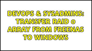 DevOps & SysAdmins: transfer raid 0 array from freenas to windows Net Worth