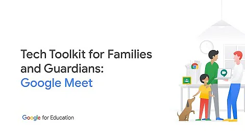 Tech Toolkit for Families and Guardians: Google Meet
