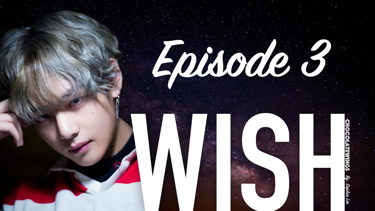 [BTS TAEHYUNG FF] Wish | Episode 3