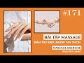 Bài 171 | Bài tập massage cho bàn tay đẹp, ngón tay thon | Beautiful hand with 7 minutes per day