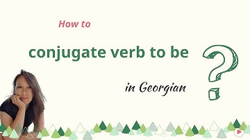 How to conjugate verb to be in present tense in Georgian? - Georgian for beginners