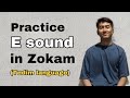 Practice Zokam E sound ( E aw sinna)