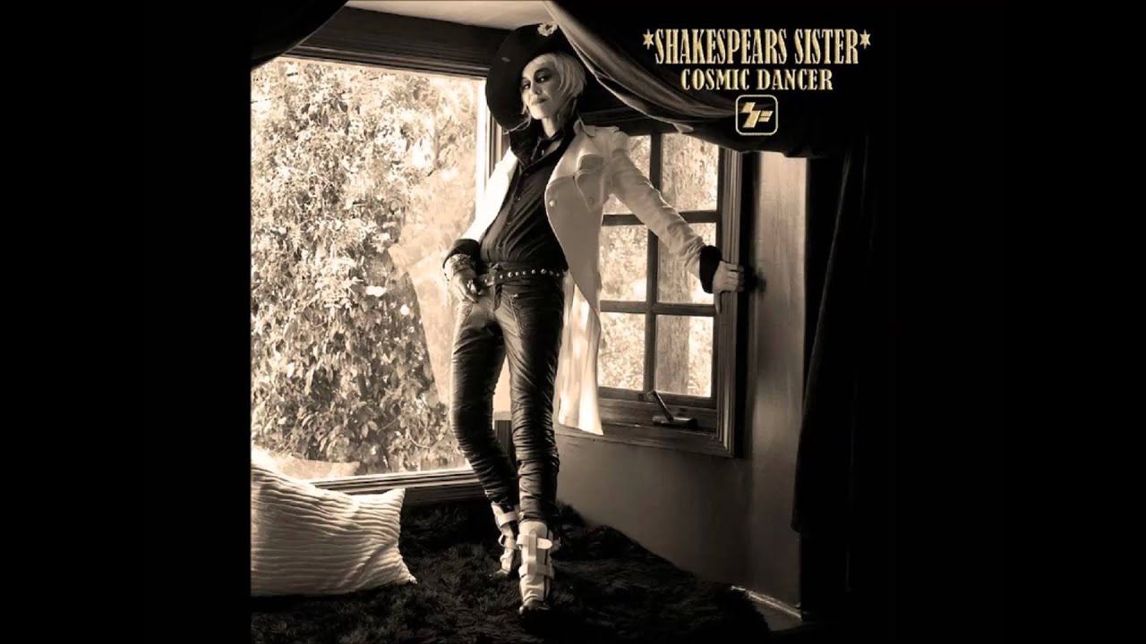 Watch Shakespears Sister - Cosmic Dancer on YouTube Watch Shakespears Sister - Cosmic Dancer on YouTube