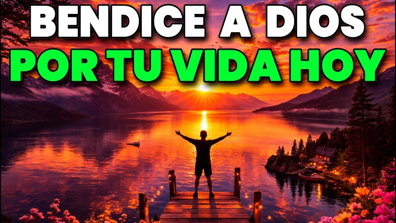 ORACIÓN PODEROSA DE LA MAÑANA | Bendice a DIOS Por Tu Vida Hoy y Recibe Más Bendiciones