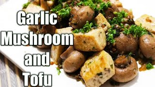 GARLIC- BUTTERED MUSHROOM AND TOFU | Hazel U