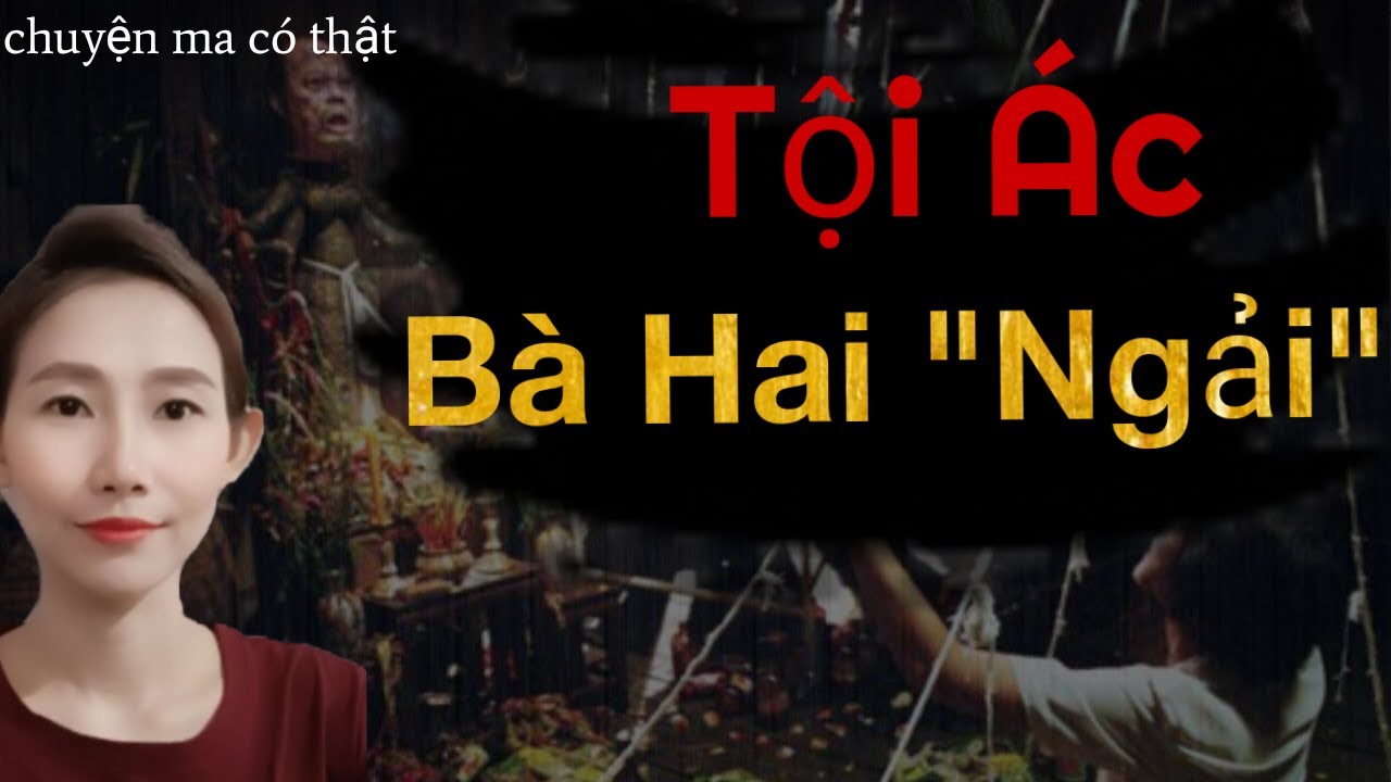 CHUYỆN MA THẬP NHẤT  _TẬP 143 : TỘI ÁC BÀ HAI NGẢI ( CĂN DUYÊN , TỘI ÁC VÀ NGHIỆP BÁO )