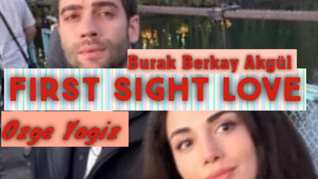 First Sight Love Burak Berkay Akgül Özge Yağız | Turkish Tv Series