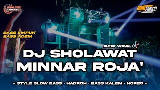 DJ MINNAR ROJA' - DJ SHOLAWAT CHEK SOUND HOREG | STYLE HADROH SLOW BASS ADEM