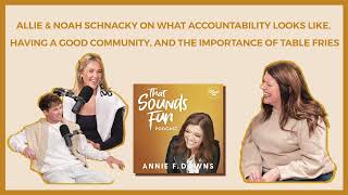 Allie & Noah Schnacky: Accountability, Good Community, & Table Fries | That Sounds Fun Podcast #440