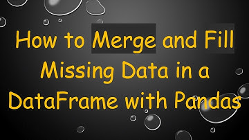 How to Merge and Fill Missing Data in a DataFrame with Pandas