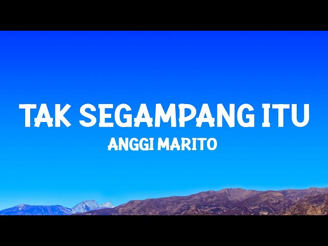 Anggi Marito - Tak Segampang Itu (Lyrics) class=