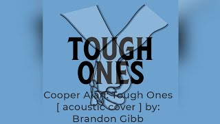Cooper Alan: Tough Ones  { Tough Ones acoustic cover } by: Brandon Gibb