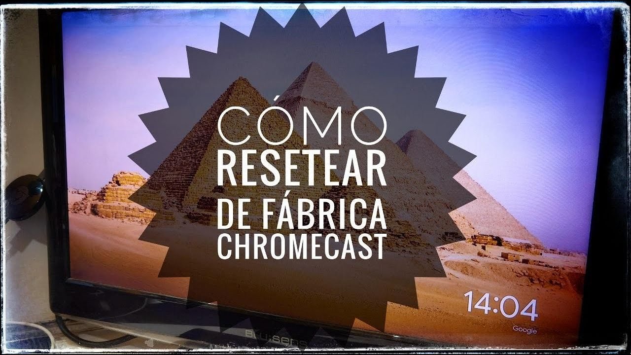 C mo Resetear Chromecast De F brica Para Ponerlo A La Venta Y Comprarme El Nuevo Chromecast TV 