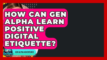 How Can Gen Alpha Learn Positive Digital Etiquette? - Gen Alpha Adventures